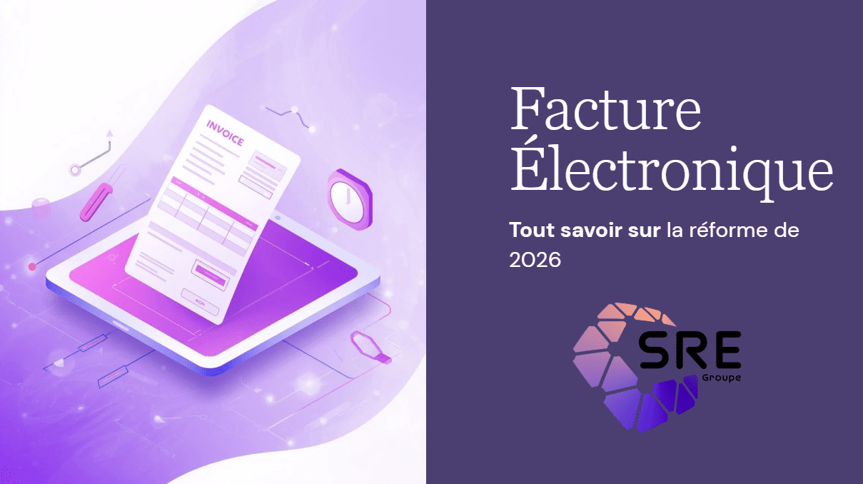 Guide sur la r&eacute;forme de la facture &eacute;lectronique 2026 par SRE Groupe